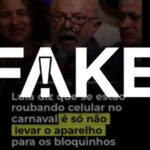 É #FAKE que Lula orientou população a não levar celular em blocos de Carnaval para evitar roubo